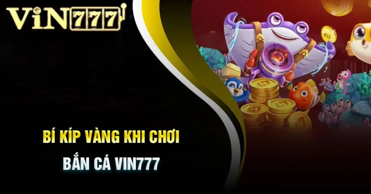 Kinh nghiệm Bắn cá Vin777