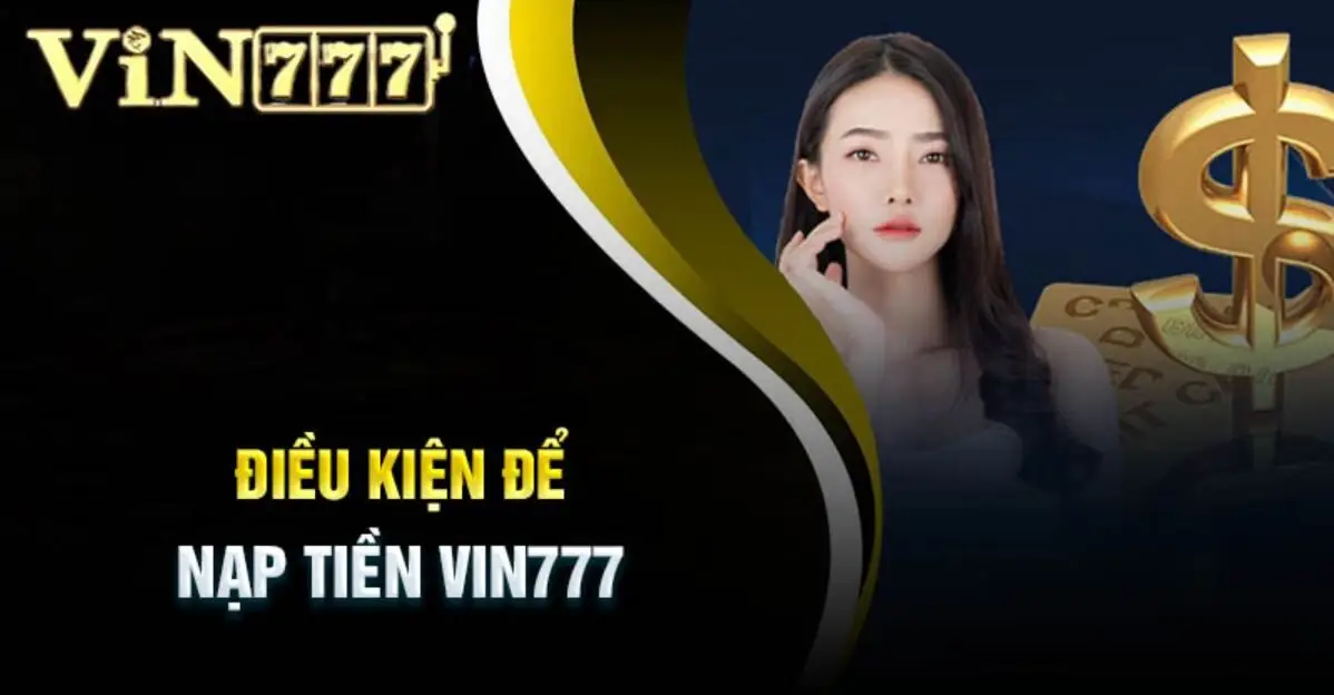 Điều kiện nạp tiền Vin777