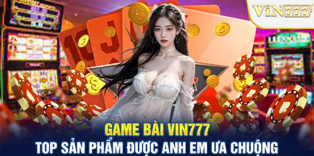 Top game bài vin777 được ưa chuộng