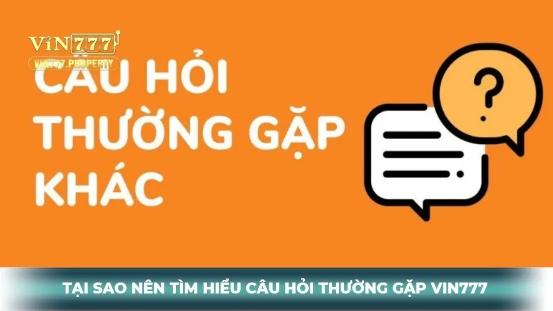 Tại sao người chơi nên tìm hiểu câu hỏi thường gặp Vin777